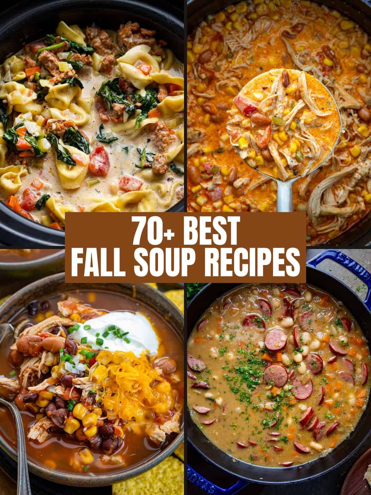 Four different images of sausage tortellini soup, chipotle chicken soup, slow cooker chicken taco soup, and creamy bean and sausage soup in a round up with the words 70+ Best Fall Soup Recipes.